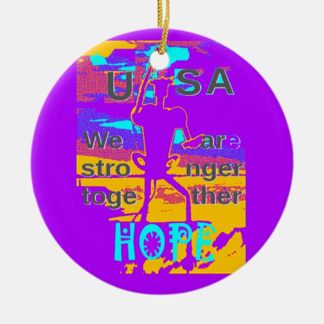  Create Your USA  Hope We Are Stronger Together  Ceramic Ornament (Front)