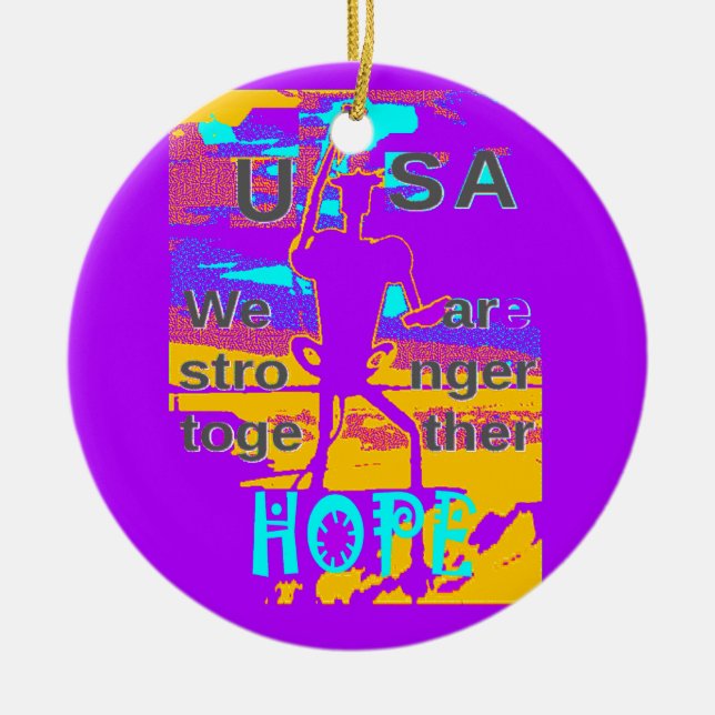  Create Your USA  Hope We Are Stronger Together Ceramic Ornament (Front)