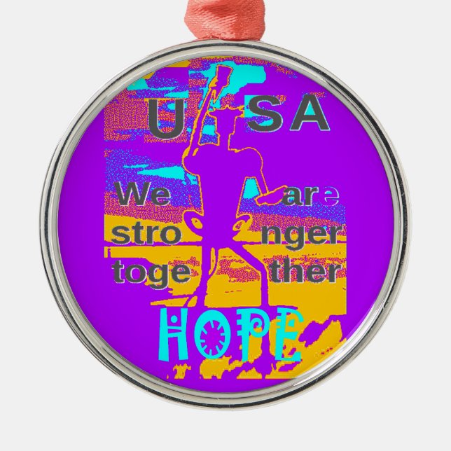  Create Your USA  Hope We Are Stronger Together  Metal Ornament (Front)