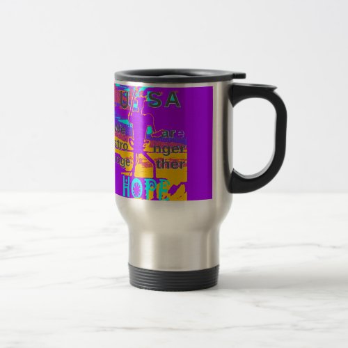  Create Your USA  Hope We Are Stronger Together Travel Mug