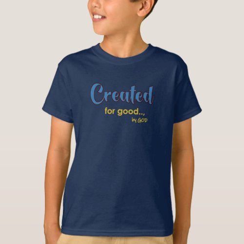 Created by God for Good T_Shirt