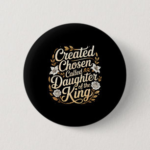 Created Chosen Called Daughter Of The King - Button
