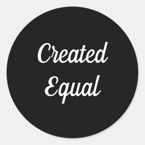 Created Equal Black White Words Classic Round Sticker