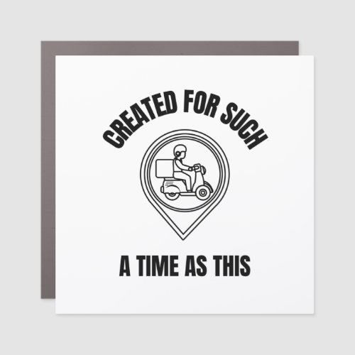 Created for such a time as this delivery Motorcycl Car Magnet
