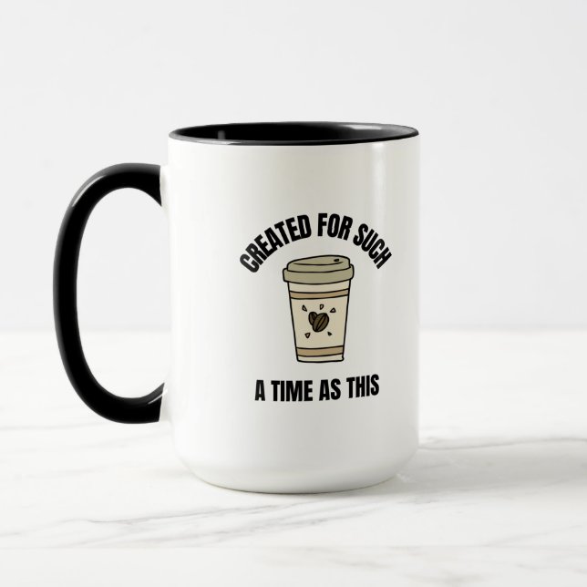 Created for such a time as this funny coffee mug (Left)