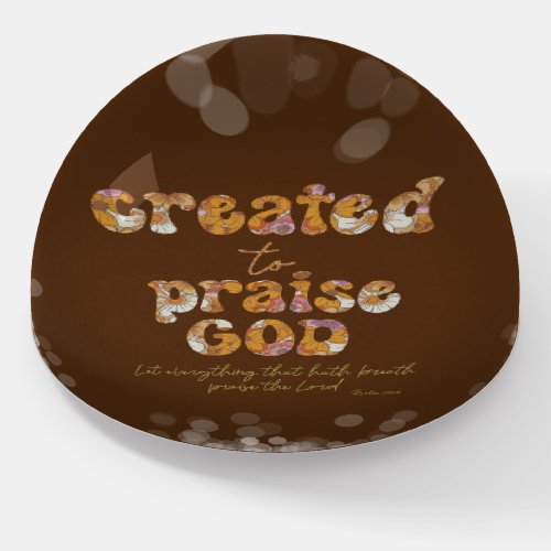 Created to Praise Quote with Bible Verse Paperweight