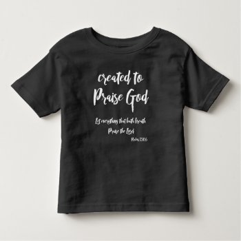 Created To Praise Quote With Bible Verse Toddler T-shirt by Christian_Quote at Zazzle