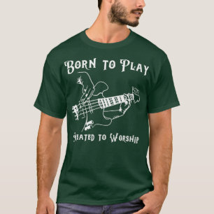Created to Worship Christian Bass Player Design  T-Shirt
