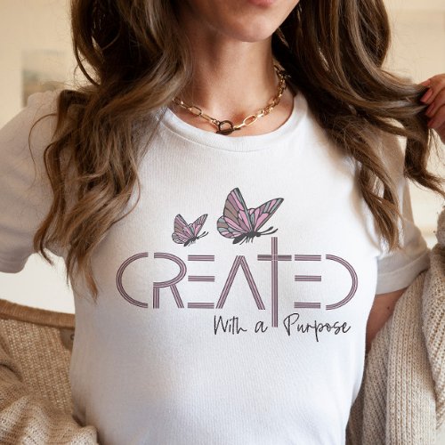 Created with a Purpose Christian Quote Butterfly T_Shirt