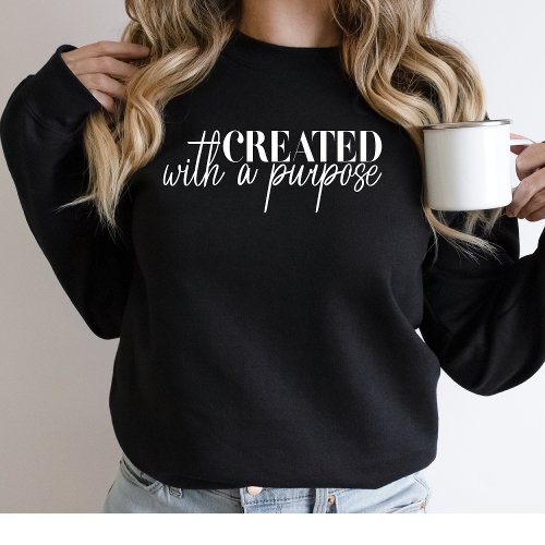 Created with a Purpose Religious Christian  Sweatshirt