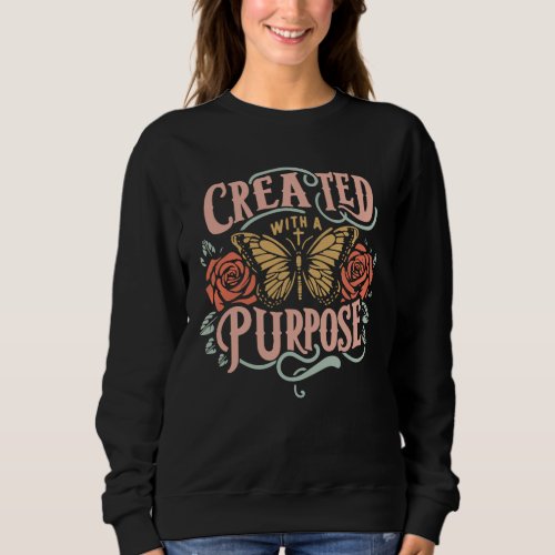 Created with a purpose  sweatshirt