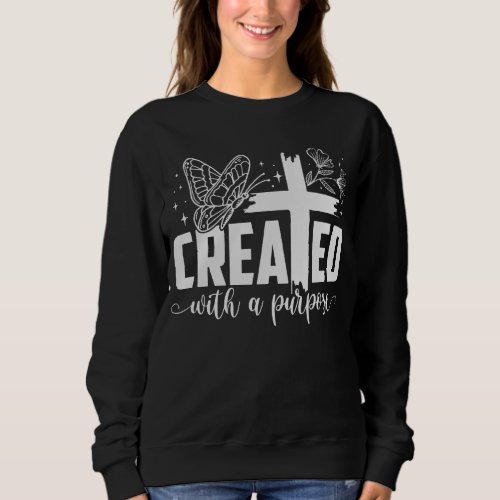 Created with a purpose  sweatshirt