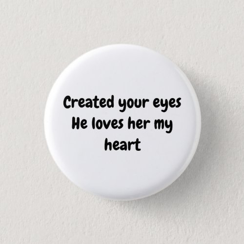 Created your eyes He loves her my heart Button