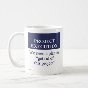 Creating A Project Execution Plan (3) Coffee Mug by disgruntled_genius at Zazzle