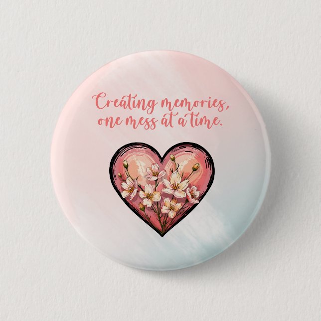 Creating Memories One Mess At A Time Design Button (Front)