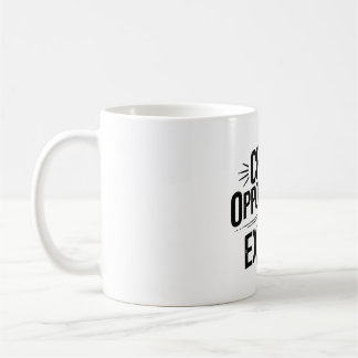 Creating opportunities, not excuses. coffee mug