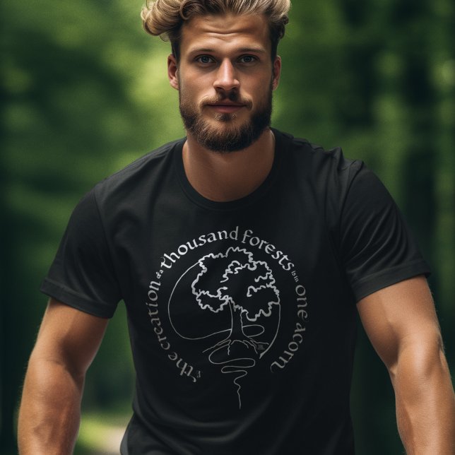 CREATION OF A THOUSAND FORESTS IN ONE ACORN T-Shirt (Creator Uploaded)