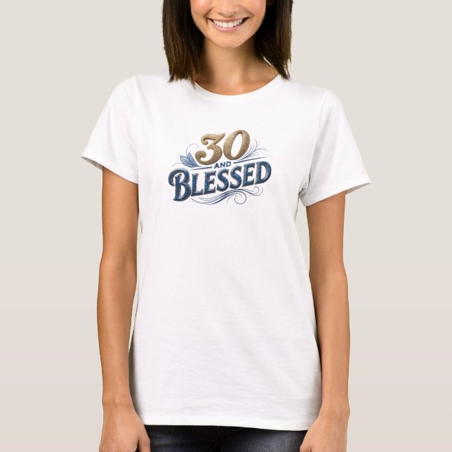 Creative 30 AND BLESSED Graphic Tee Design (Front)