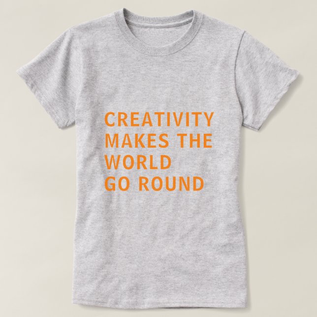 Creative Creativity Quote Orange Typography Gray T-Shirt (Design Front)