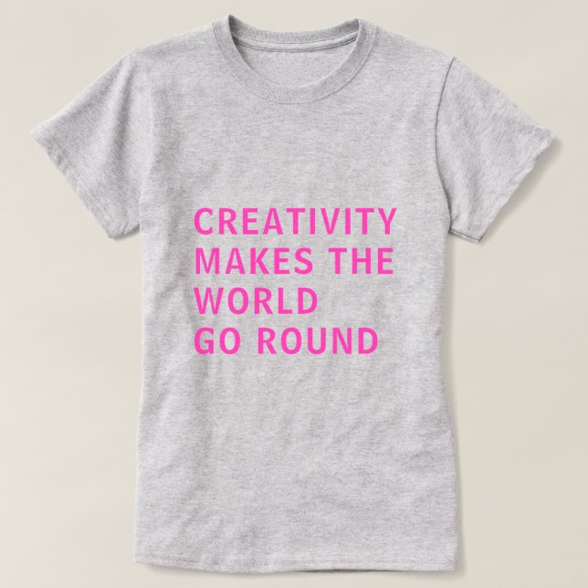 Creative Creativity Quote Pink Typography Gray T-Shirt (Design Front)