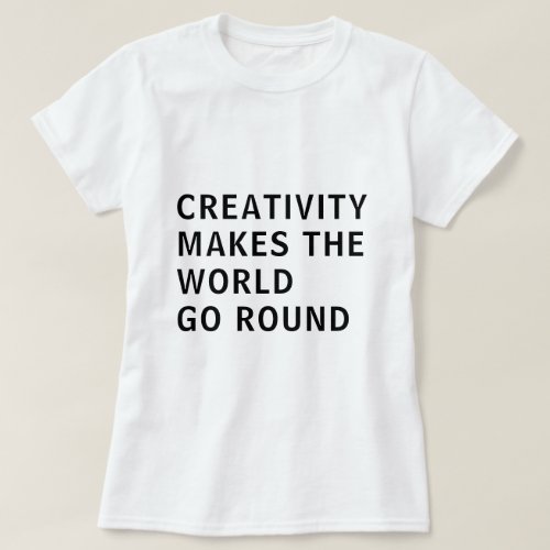 Creative Creativity Slogan Quote Black Typography T_Shirt