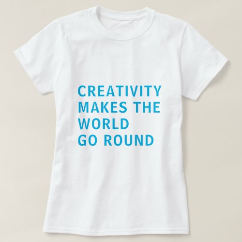 Creative Creativity Slogan Quote Blue Typography T_Shirt