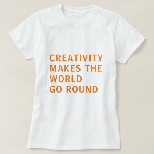 Creative Creativity Slogan Quote Orange Typography T_Shirt