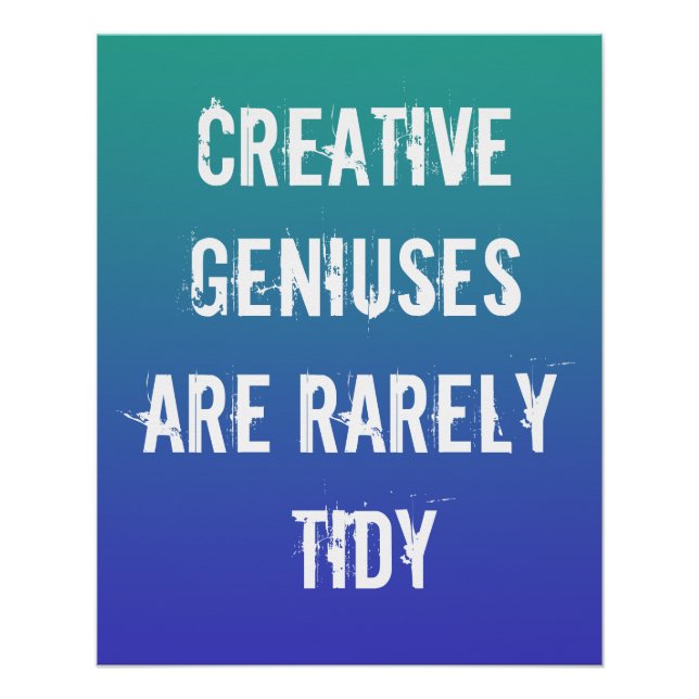Creative Geniuses are Rarely Tidy Poster (Front)