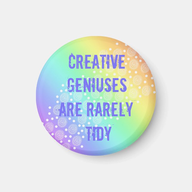 Creative Geniuses are Rarely Tidy Rainbow Magnet (Front)