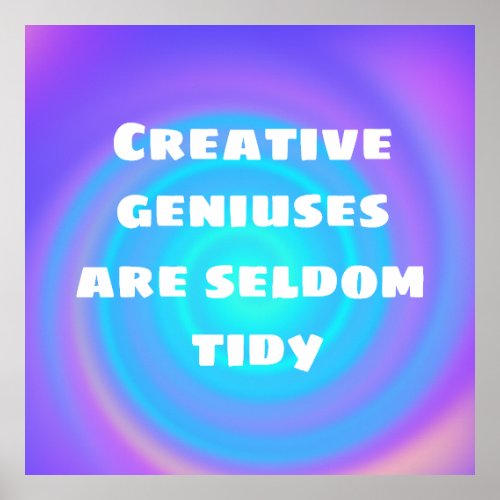 Creative Geniuses are Seldom Tidy Poster