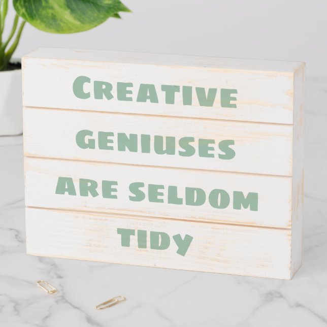 Creative Geniuses are Seldom Tidy Wooden Box Sign (In Situ Horizontal)