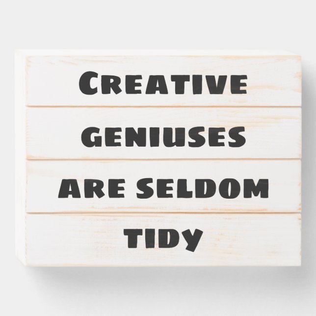 Creative Geniuses are Seldom Tidy Wooden Box Sign (Front Horizontal)