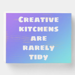 Creative Kitchens are Rarely Tidy Wooden Box Sign