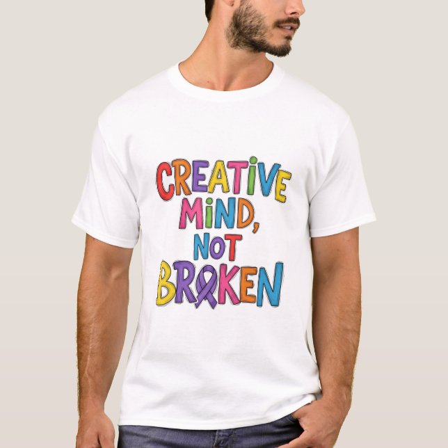 Creative Mind, Not Broken T-Shirt (Front)