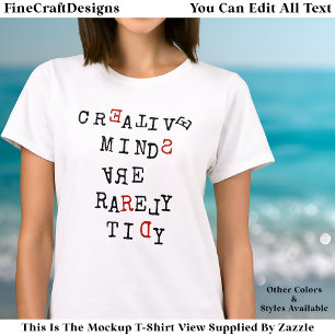 Creative Minds Are Rarely Tidy Editable Funny T-Shirt