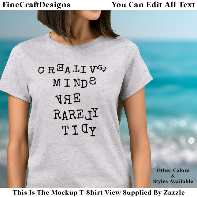 Creative Minds Are Rarely Tidy Editable Quote  T-Shirt (Creator Uploaded)