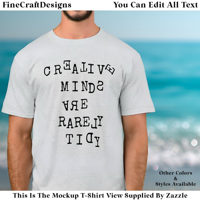 Creative Minds Are Rarely Tidy Editable Quote  T-Shirt (Creator Uploaded)
