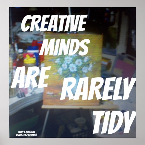 CREATIVE MINDS ARE RARELY TIDY POSTER