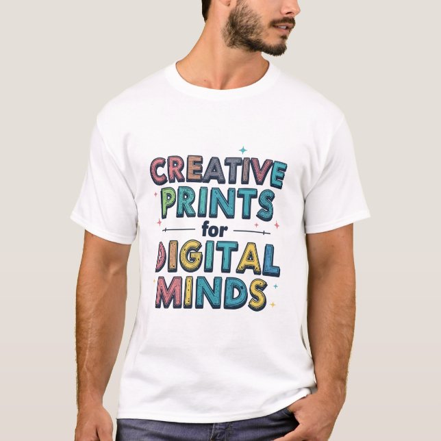 Creative Prints For Digital Minds Funny Artistic C T-Shirt (Front)