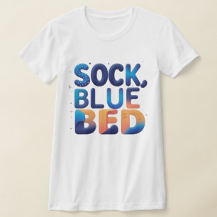 Creative SOCK BLUE BED Abstract Word Design T-Shirt