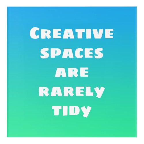 Creative Spaces are Rarely Tidy Acrylic Print
