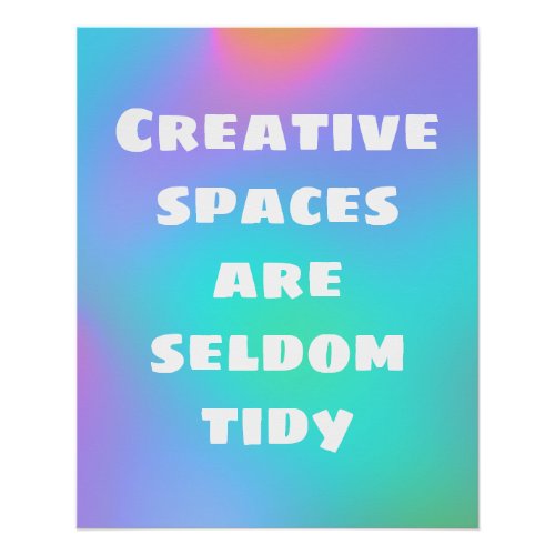 Creative Spaces are Seldom Tidy Poster