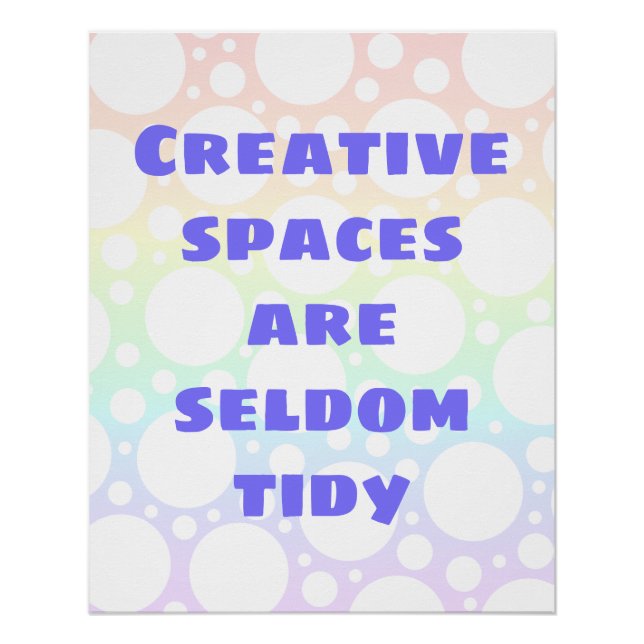 Creative Spaces are Seldom Tidy Poster (Front)