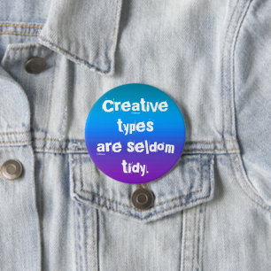Creative Types are Seldom Tidy Button