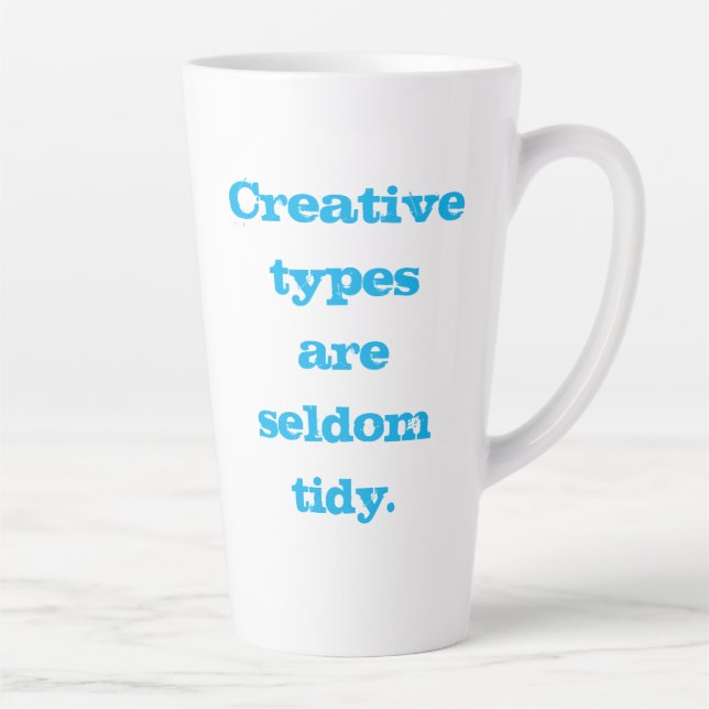 Creative Types are Seldom Tidy Latte Mug (Right)
