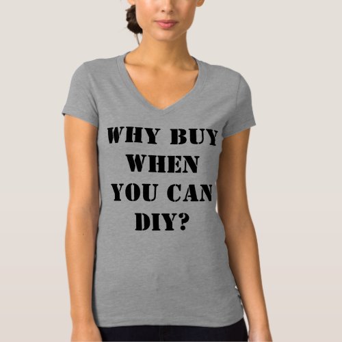 Creative Why buy when you can DIY T_Shirt
