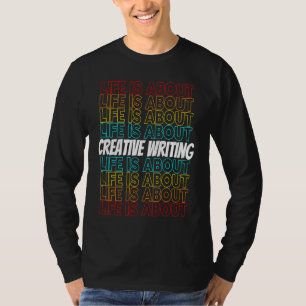 Creative Writing Hobby Life is About Creative Writ T-Shirt