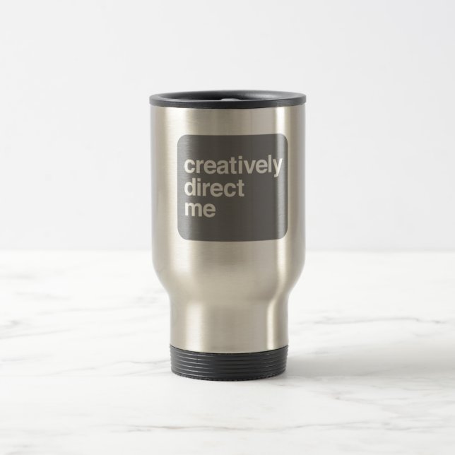 creatively direct me [mug] travel mug (Center)