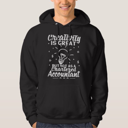 Creativity Is Great But Not As Chartered Accountan Hoodie