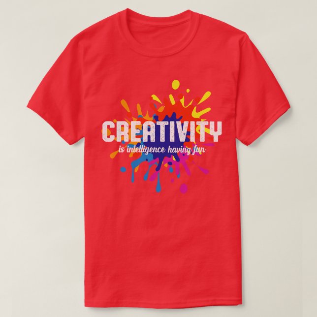Creativity Is Intelligence Having Fun Art Student  T-Shirt (Design Front)